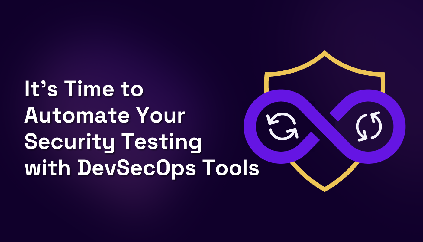 Its Time To Automate Your Security Testing W Devsecops Tools